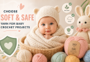 How to Choose Soft and Safe Yarn for Crochet Baby Projects: The Complete Guide